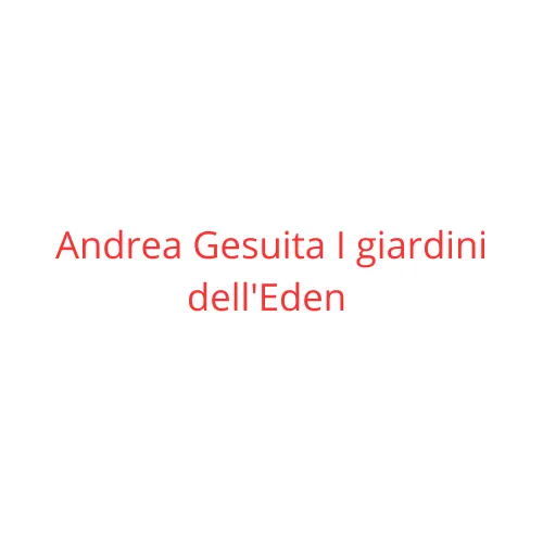 Andrea Gesuita I giardini dell'Eden 